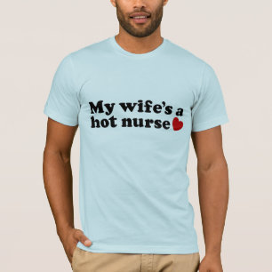 My Wife's a  Hot Nurse T-Shirt