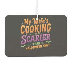 My wife's cooking Is Scarier Than Halloween Funny Car Air Freshener