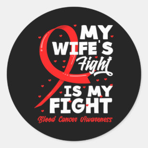 My Wife's Fight Is My Fight Blood Cancer Awareness Classic Round Sticker