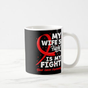 My Wife's Fight Is My Fight Blood Cancer Awareness Coffee Mug