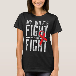 My Wife's Fight is My Fight Blood Cancer Awareness T-Shirt