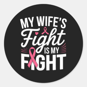 My Wife's Fight Is My Fight Breast Cancer Awarenes Classic Round Sticker