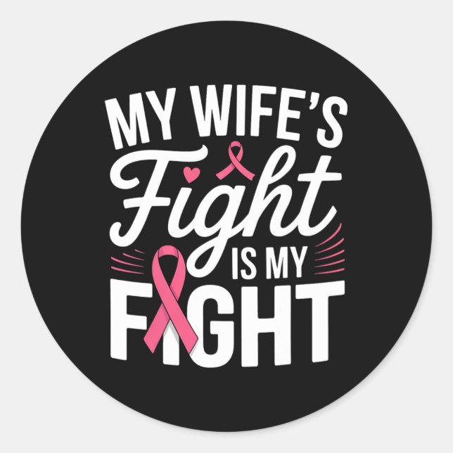 My Wife's Fight Is My Fight Breast Cancer Awarenes Classic Round Sticker (Front)