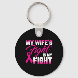My Wife's Fight Is My Fight Breast Cancer  Key Ring