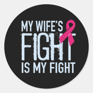 My Wife's Fight Is My Fight Breast Cancer Support Classic Round Sticker