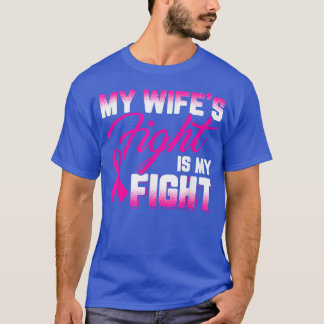 My Wife's Fight Is My Fight Breast Cancer T-Shirt