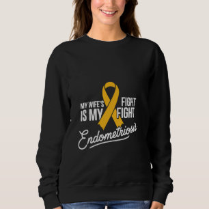My Wife's Fight Is My Fight Endometriosis Awarenes Sweatshirt