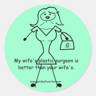 My wife's plastic surgeon is better than your... classic round sticker