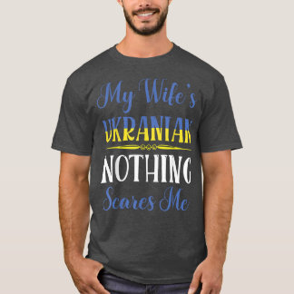 My Wifes Ukranian Nothing Scares Me Wedding Marrie T-Shirt