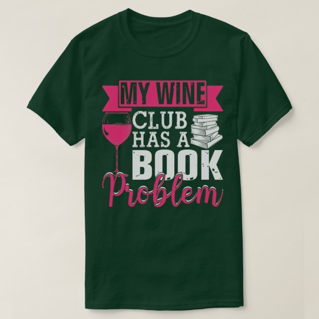 My Wine Club Has A Book Problem Funny Literary Boo T-Shirt (Design Front)