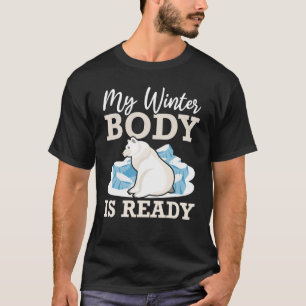 My Winter Body Is Ready Polar Bear Arctic Animal I T-Shirt