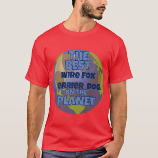 My Wire Fo Terrier is the best dog in the worrld d T-Shirt