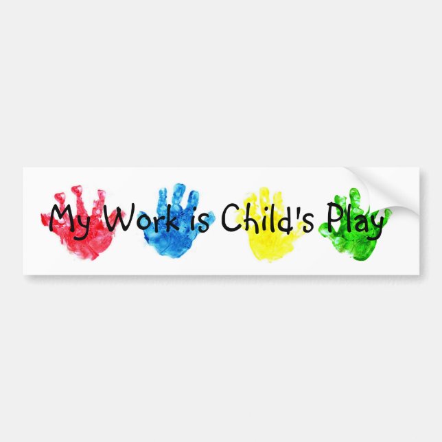 My Work is Child's Play Bumper Sticker (Front)