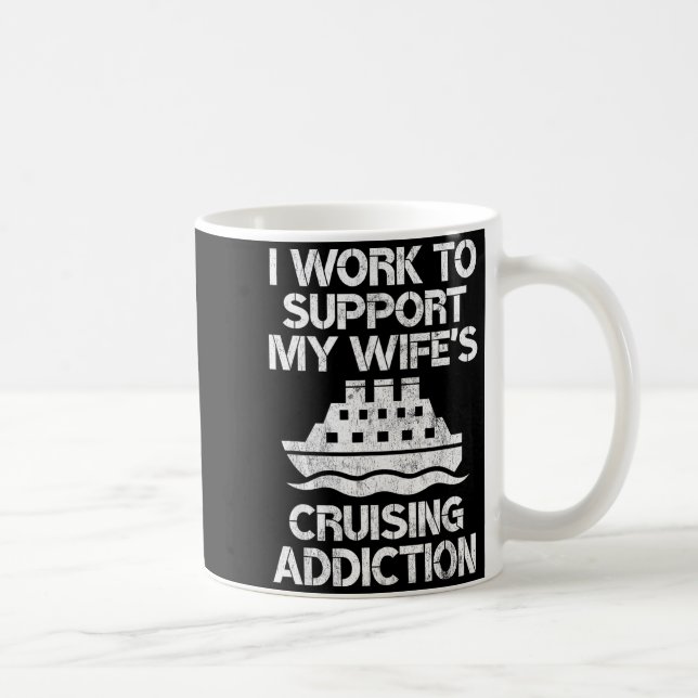 My Work Support Wife's Cruising Addiction Coffee Mug (Right)