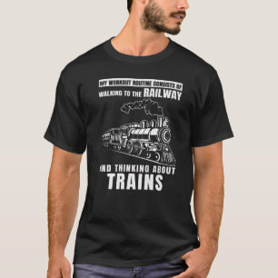 My Workout Routine Consists Of Walking Railway Tra T-Shirt