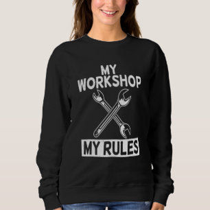 My Workshop My Rules Repair Mechanic Sweatshirt