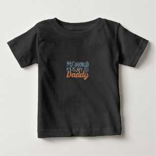 MY world is my daddy  Baby T-Shirt
