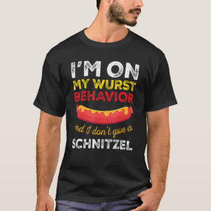 My Wurst Behavior I Don’t Give A Schnitzel  Oktobe T-Shirt