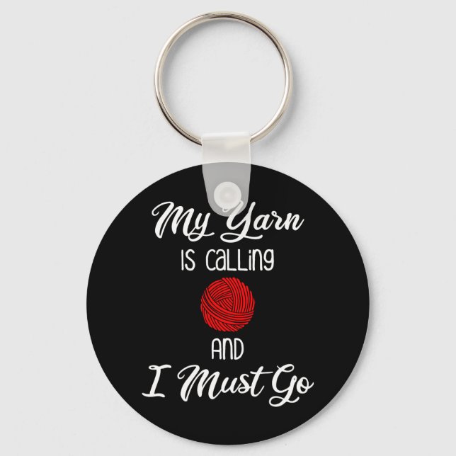 My Yarn Is Calling & I Must Go Key Ring (Front)