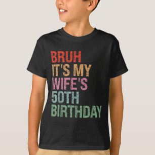 My Year Bruh Wife's 50th Birthday Queen T-Shirt