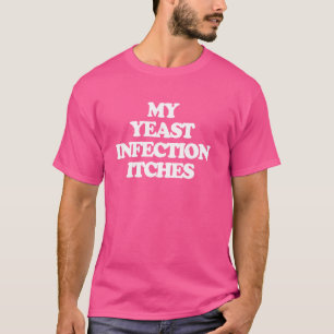 My Yeast Infection Itches - Fun Saying Girls Cool  T-Shirt