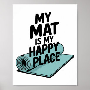 My Yoga Mat Is My Happy Yoga Place Poster