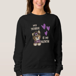 My Yorkie Is My Valentine Yorkshire Terrier Owners Sweatshirt