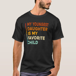 My Youngest Daughter is My Favorite Child Funny Fa T-Shirt