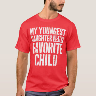 My Youngest Daughter is My Favorite Child gift fri T-Shirt