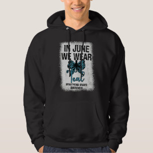 Myasthenia Gravis Awareness In June We Wear Teal B Hoodie