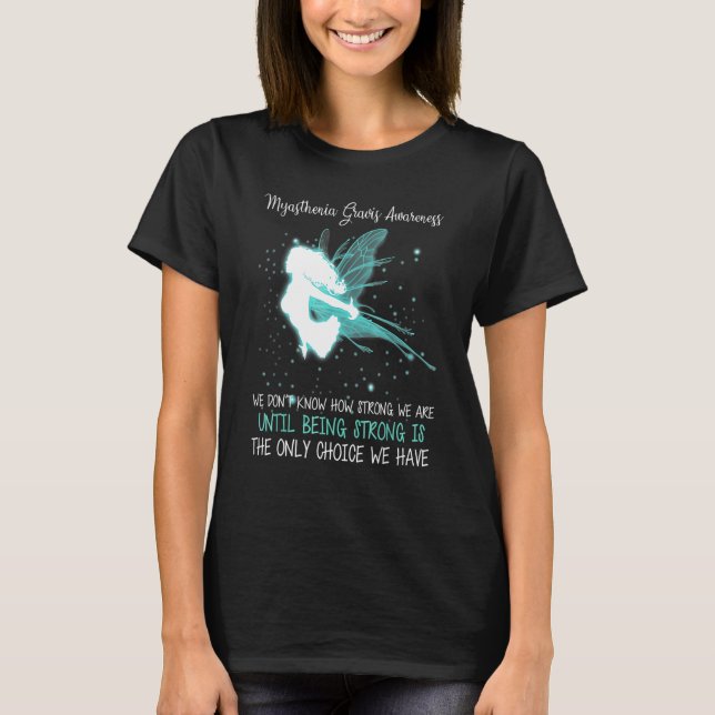 Myasthenia Gravis Awareness We Don't Know How Stro T-Shirt (Front)