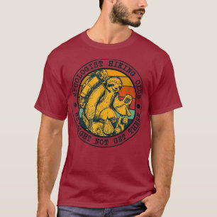 Mycologist Hiking Club We Might Not Get There T-Shirt