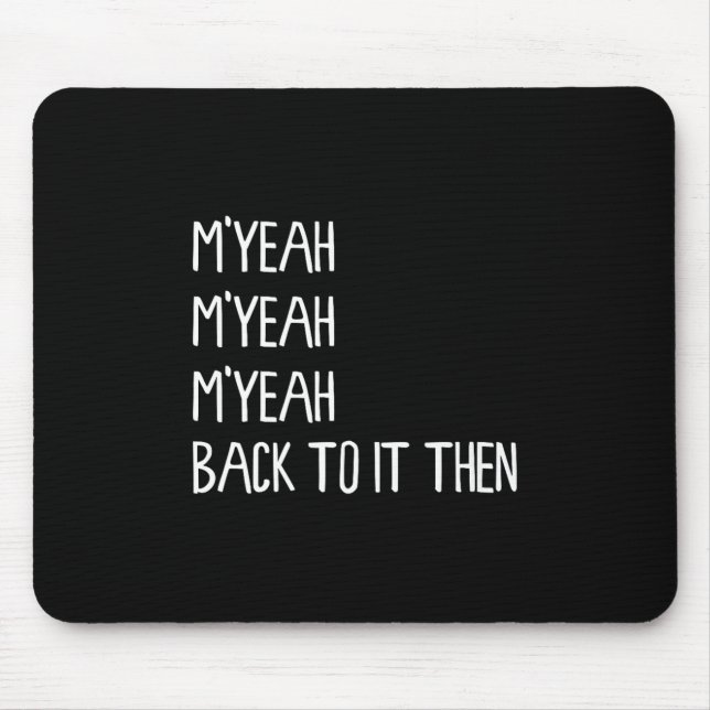 Myeah Back To It Then Funny Meme Trend Present Chi Mouse Pad (Front)