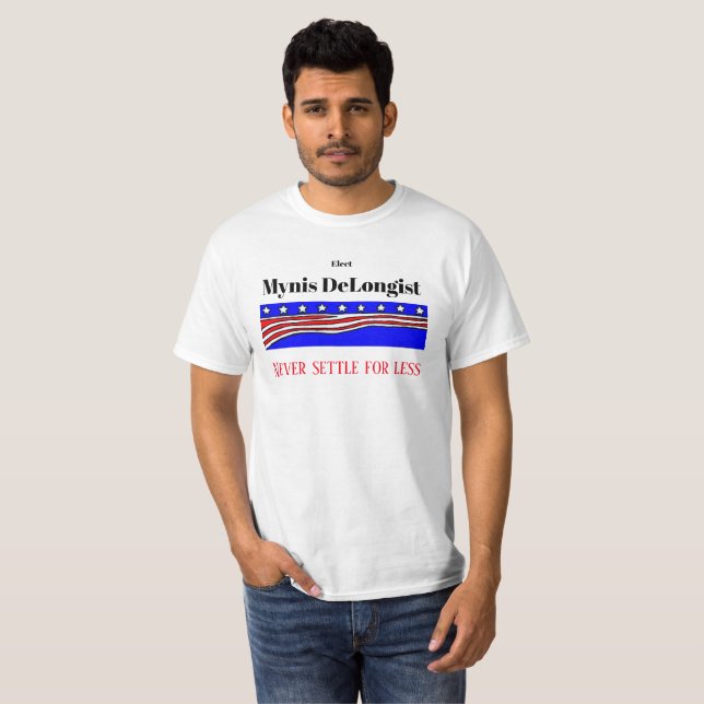 Mynis Delongist Never Settle For Less Tee Shirt (Front Full)