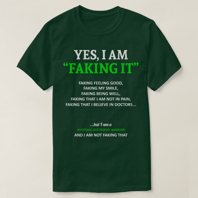 Myotonic Dystrophy Awareness I Am Faking It In Thi T-Shirt (Design Front)