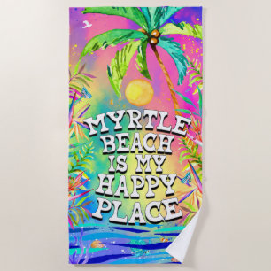 Myrtle Beach is my Happy Place Beach Towel