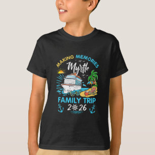 Myrtle Family Trip 2026 Making Memories Vacation  T-Shirt