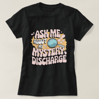 Mystery Discharge Funny Adult Gag Shirt