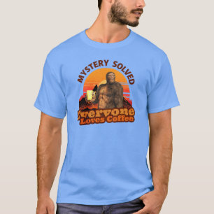 Mystery Solved Everyone Loves Coffee Funny Bigfoot T-Shirt