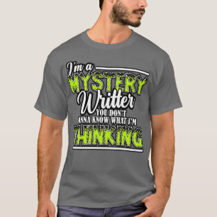 Mystery Writer Im A Mystery Writer You Dont Know W T-Shirt
