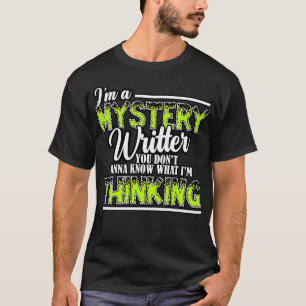 Mystery Writer Im A Mystery Writer You Dont Know W T-Shirt