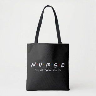 N.U.R.S.E Nurse I'll Be There For You Perfect  Tote Bag