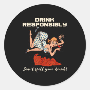 N Up Drinking Shirt Design Don't Sll Drink Resnsib Classic Round Sticker