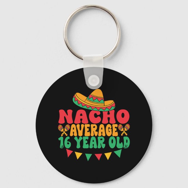 Nacho Average 16 Year Old Cinco De Mayo 16th Birth Key Ring (Front)
