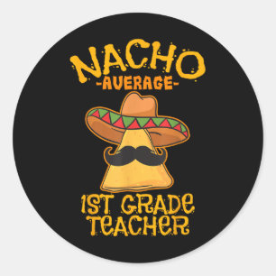Nacho Average 1st Grade Teacher First Grade Cinco  Classic Round Sticker