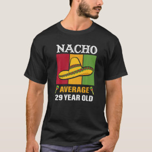 Nacho Average 29 Year Old Cinco De Mayo 29th Birt T-Shirt