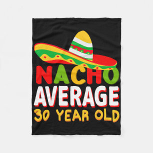 Nacho Average 30 Year Old Cinco De Mayo 30th Birth Fleece Blanket
