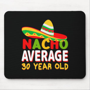 Nacho Average 30 Year Old Cinco De Mayo 30th Birth Mouse Pad