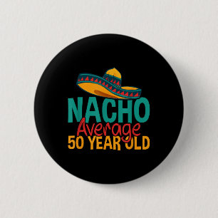 Nacho Average 50 Year Old Cinco De Mayo 50th Birth 6 Cm Round Badge