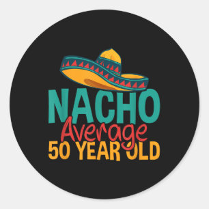 Nacho Average 50 Year Old Cinco De Mayo 50th Birth Classic Round Sticker
